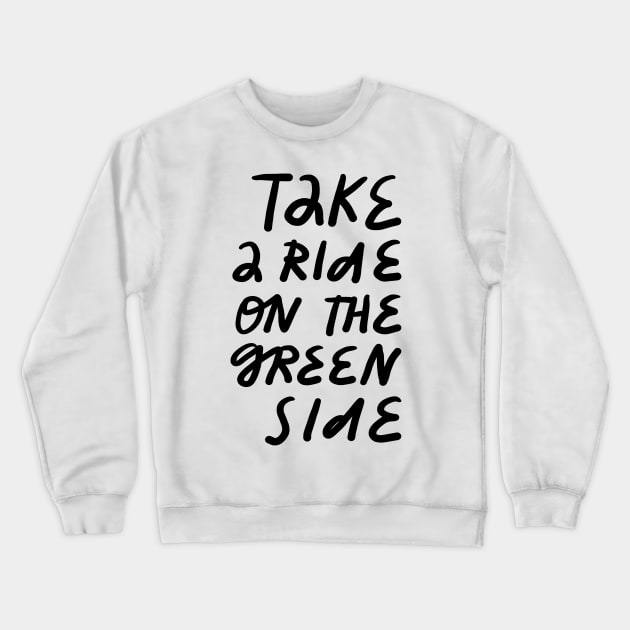 take a ride on the green side Crewneck Sweatshirt by juliealex